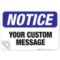 Custom Notice Sign, OSHA Sign, 10x7 Inches, 4 Mil Vinyl Decal Stickers Weather Resistant, Made in USA